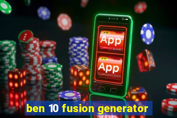 ben 10 fusion generator